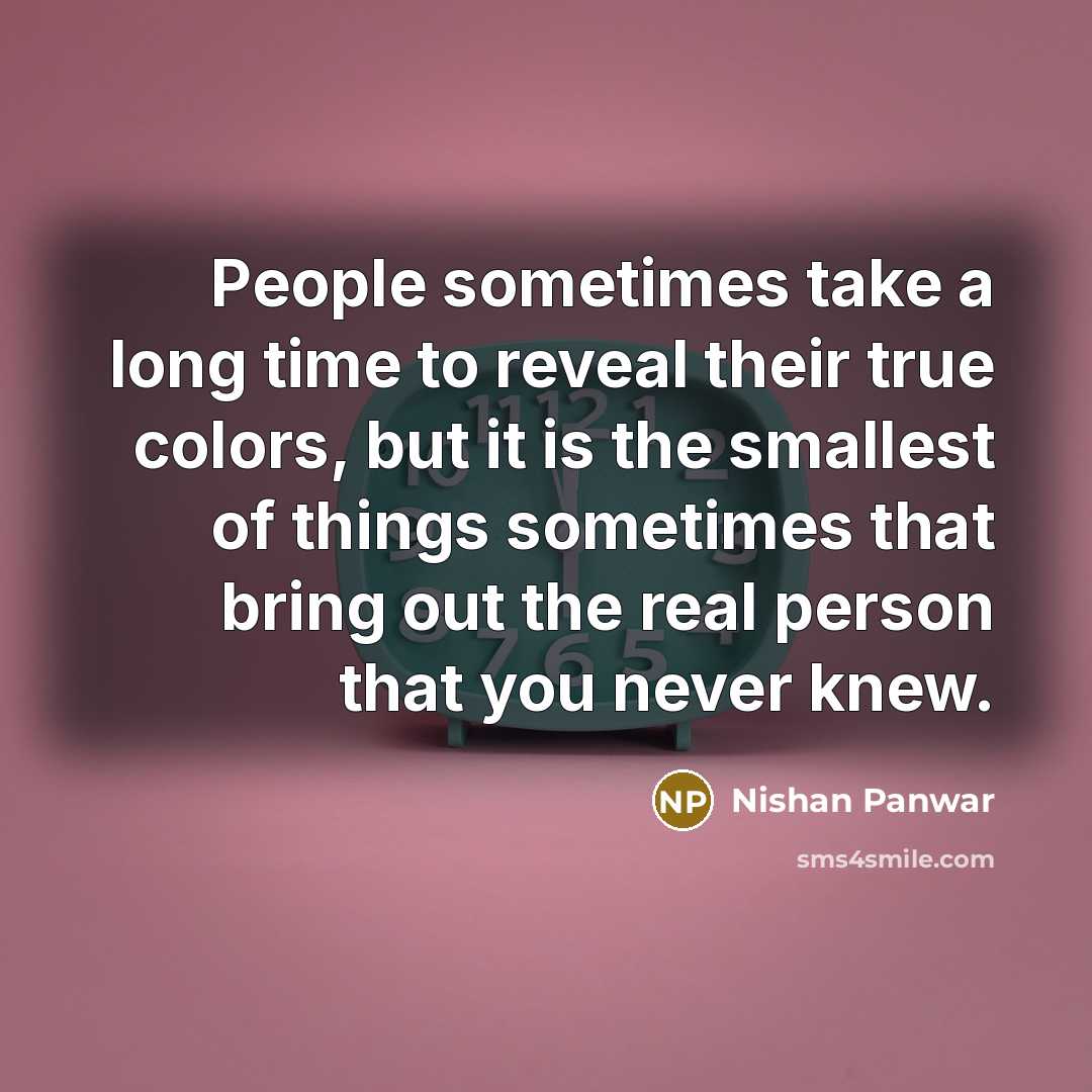 “People sometimes take a long time to reveal their true…” quote by Nishan Panwar