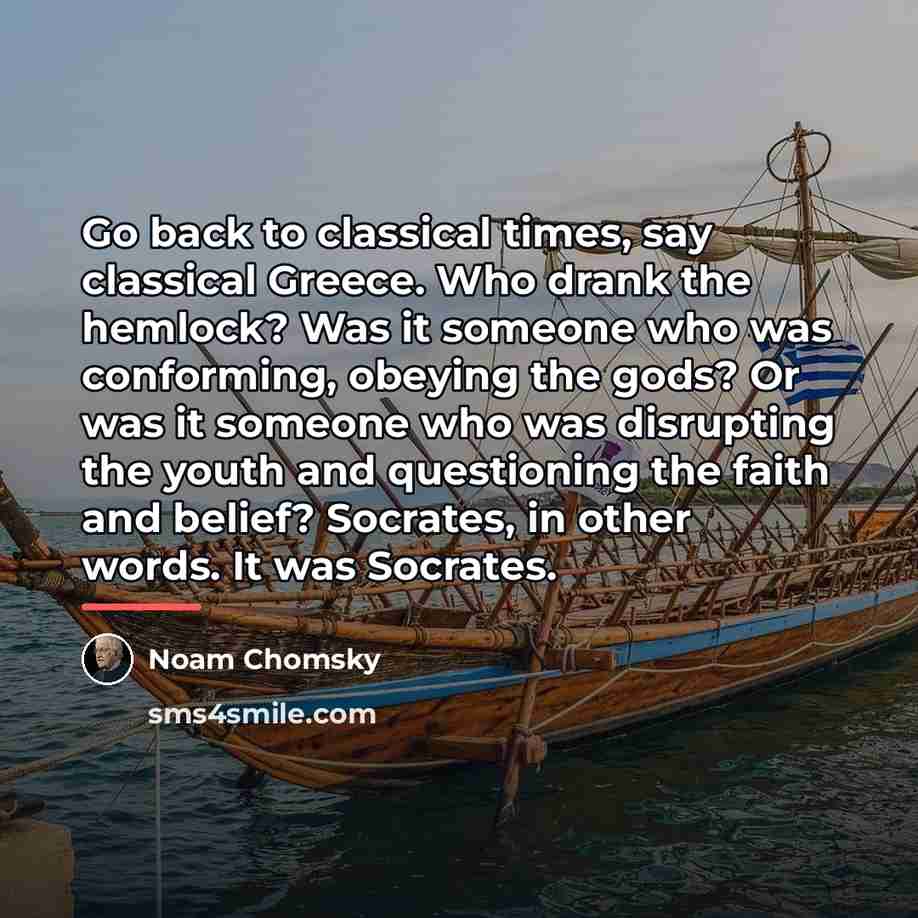 “Go back to classical times, say classical Greece. Who drank…” quote by Noam Chomsky