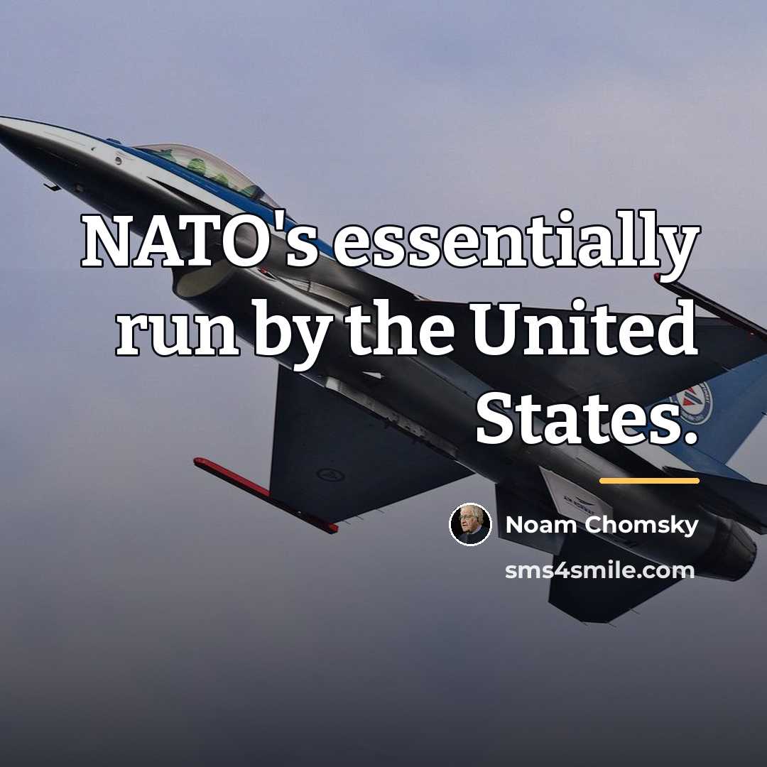 “NATO's essentially run by the United States.…” quote by Noam Chomsky