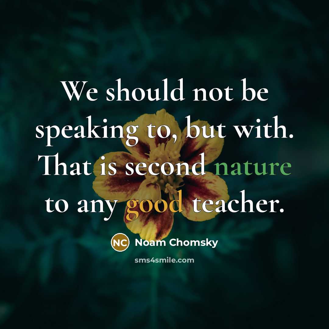 “We should not be speaking to, but with. That is…” quote by Noam Chomsky