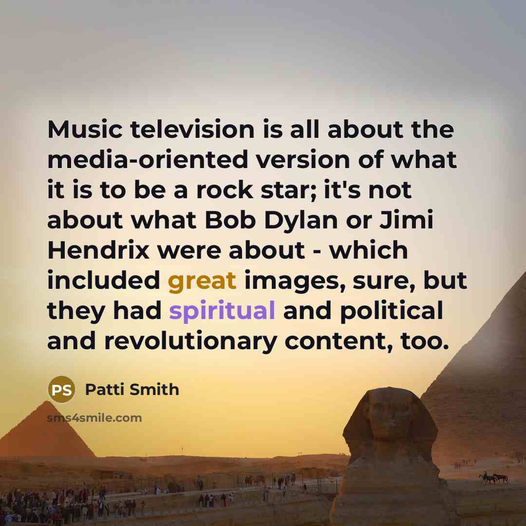 “Music television is all about the media-oriented version of what…” quote by Patti Smith