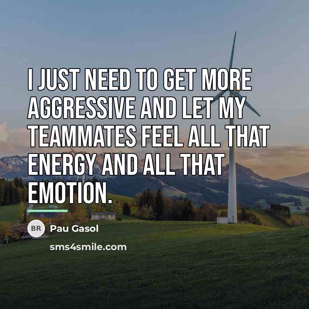 “I just need to get more aggressive and let my…” quote by Pau Gasol