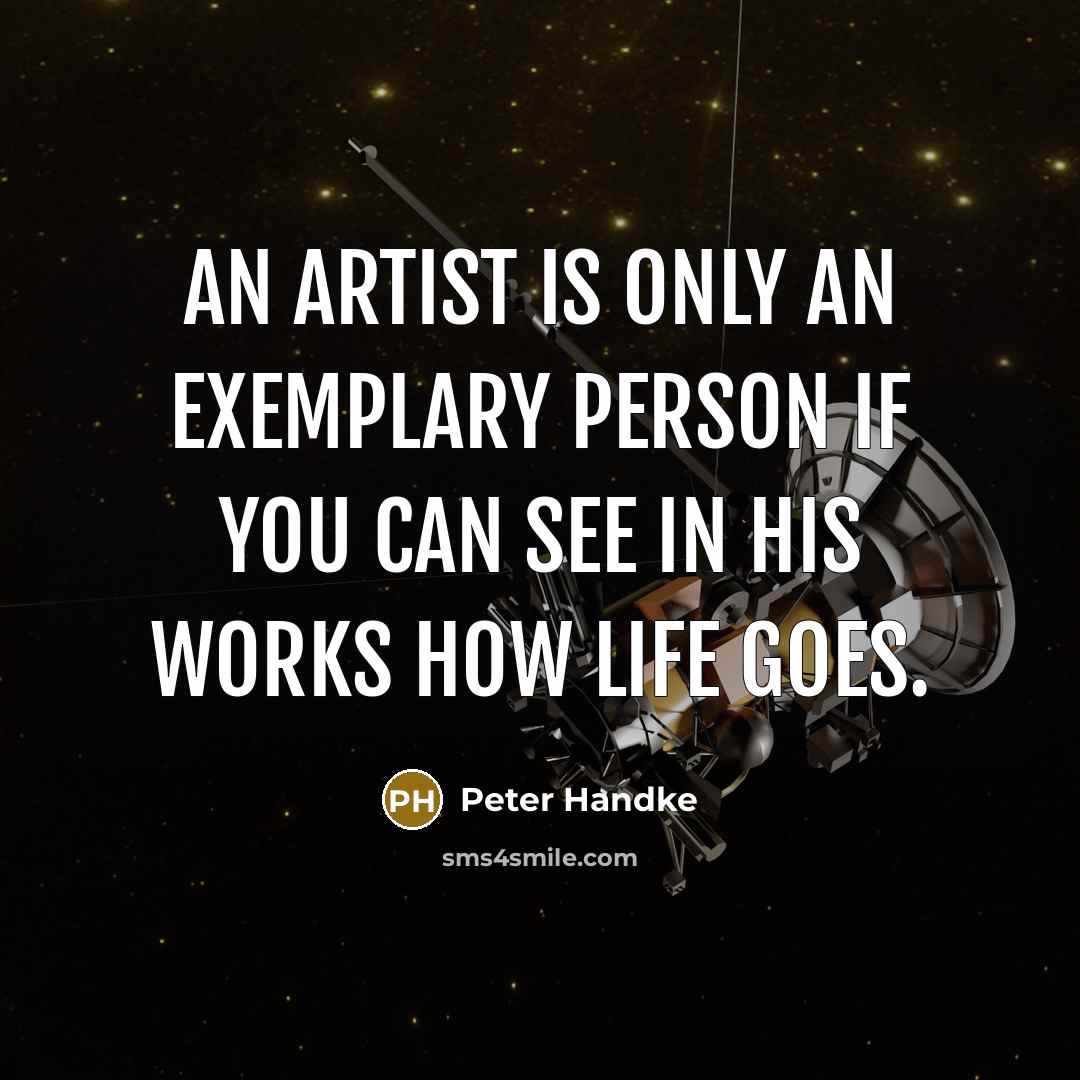 “An artist is only an exemplary person if you can…” quote by Peter Handke