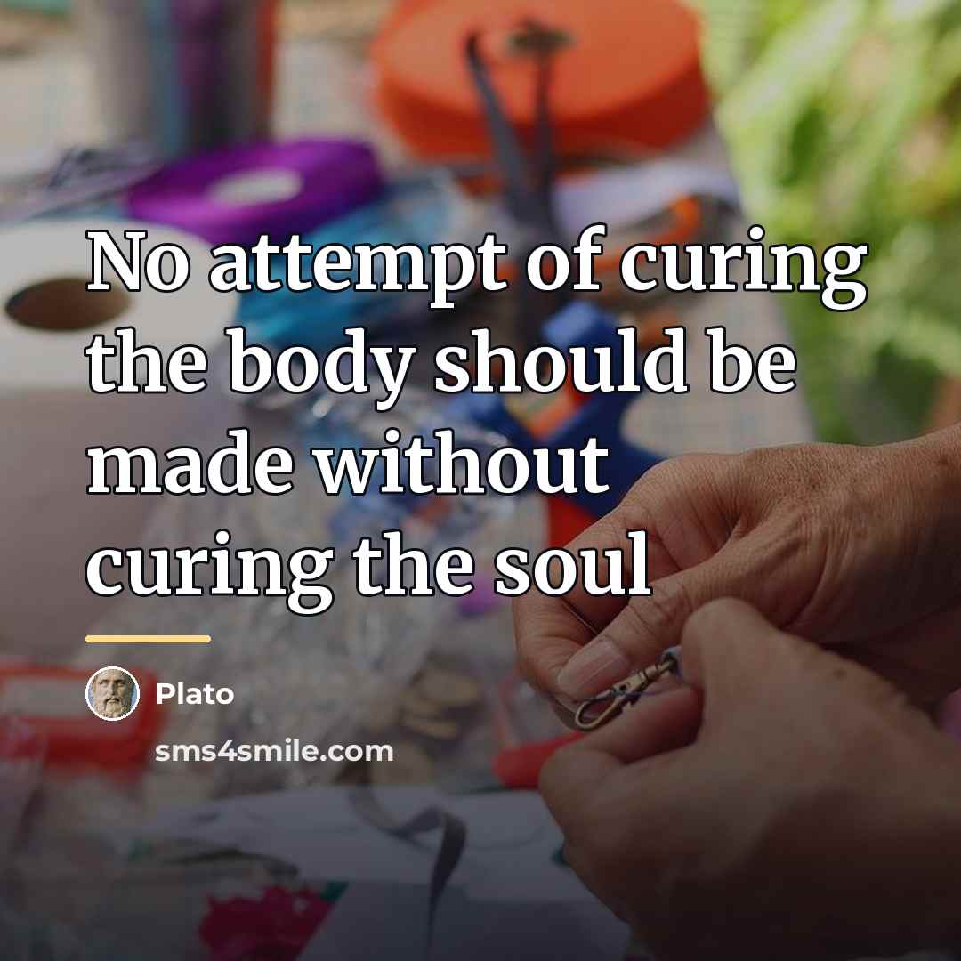 “No attempt of curing the body should be made without…” quote by Plato