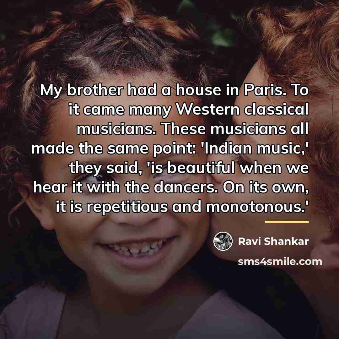 “My brother had a house in Paris. To it came…” quote by Ravi Shankar