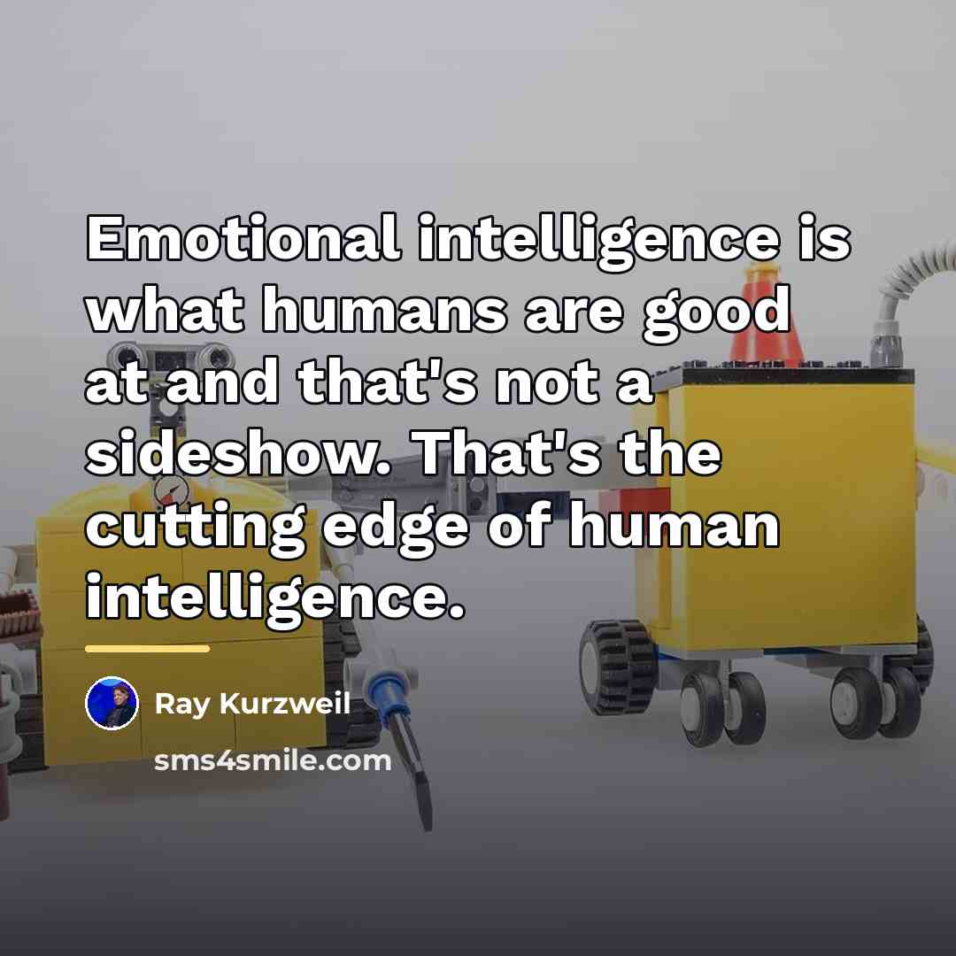 “Emotional intelligence is what humans are good at and that's…” quote by Ray Kurzweil