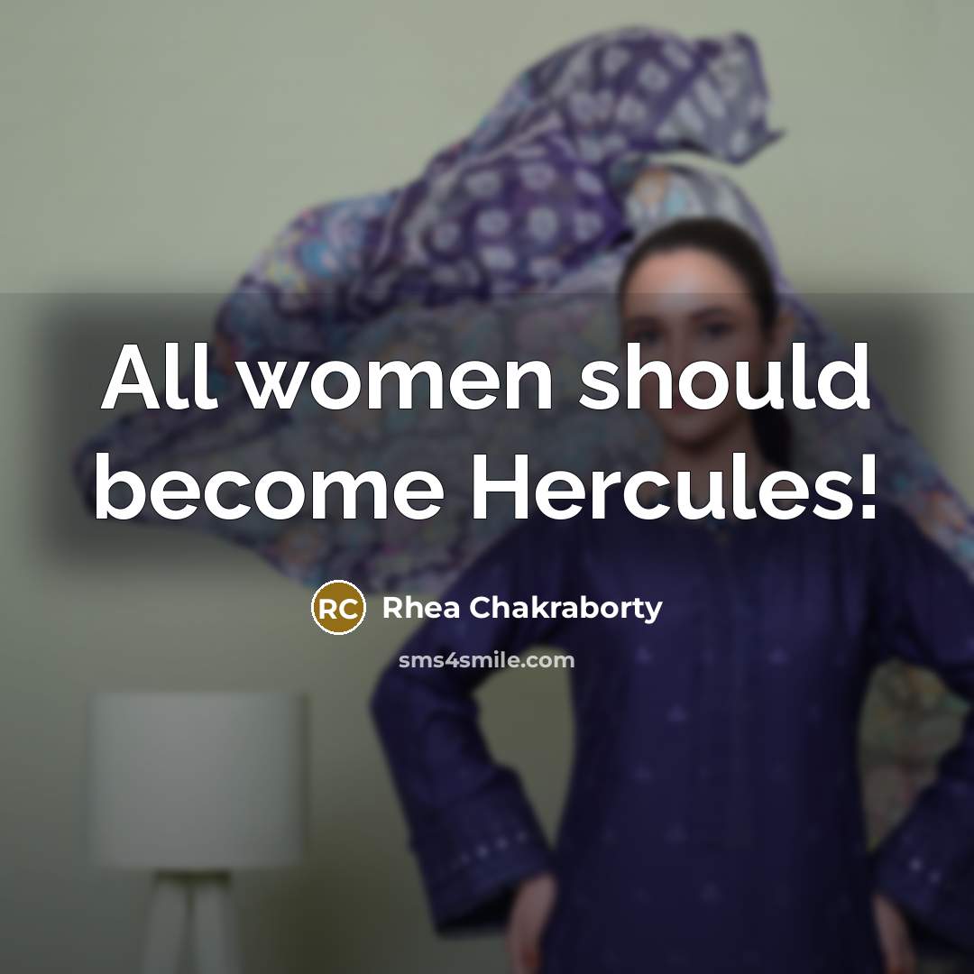 “All women should become Hercules!…” quote by Rhea Chakraborty