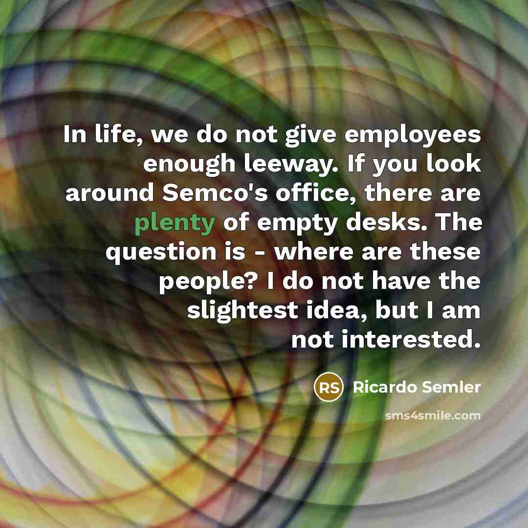 “In life, we do not give employees enough leeway. If…” quote by Ricardo Semler