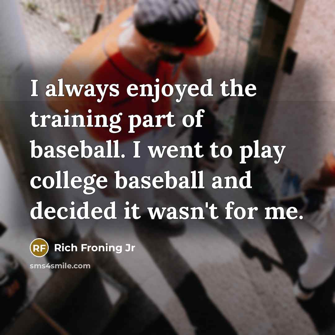 “I always enjoyed the training part of baseball. I went…” quote by Rich Froning Jr
