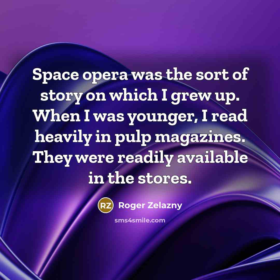 “Space opera was the sort of story on which I…” quote by Roger Zelazny