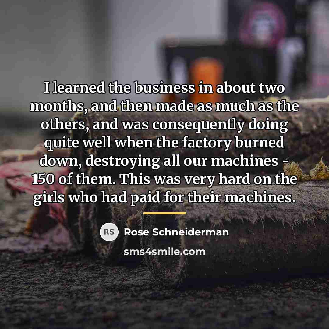 “I learned the business in about two months, and then…” quote by Rose Schneiderman