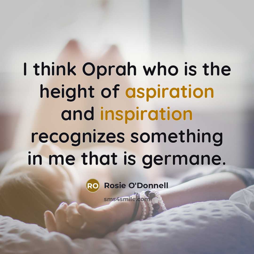 “I think Oprah who is the height of aspiration and…” quote by Rosie O'Donnell