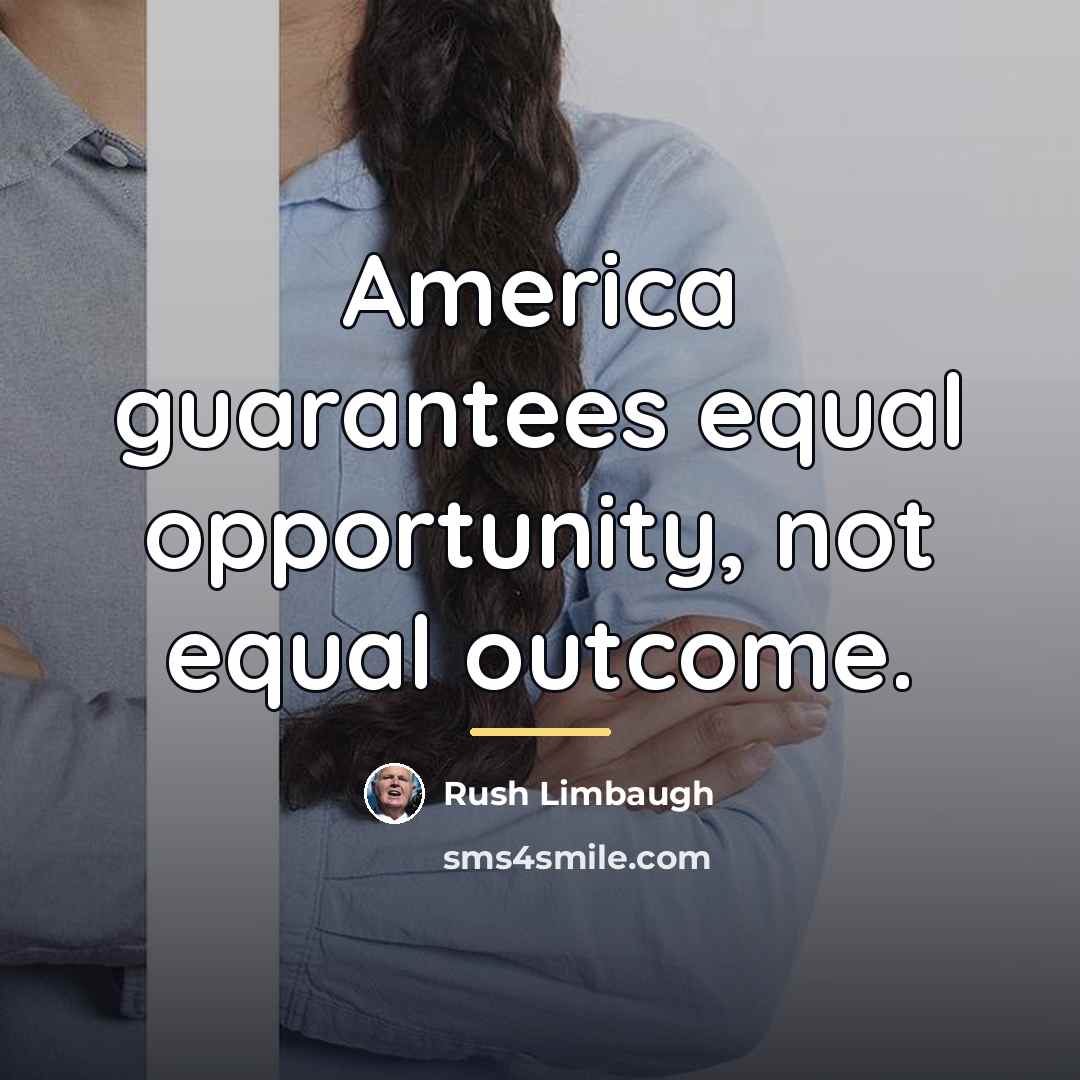 “America guarantees equal opportunity, not equal outcome.…” quote by Rush Limbaugh