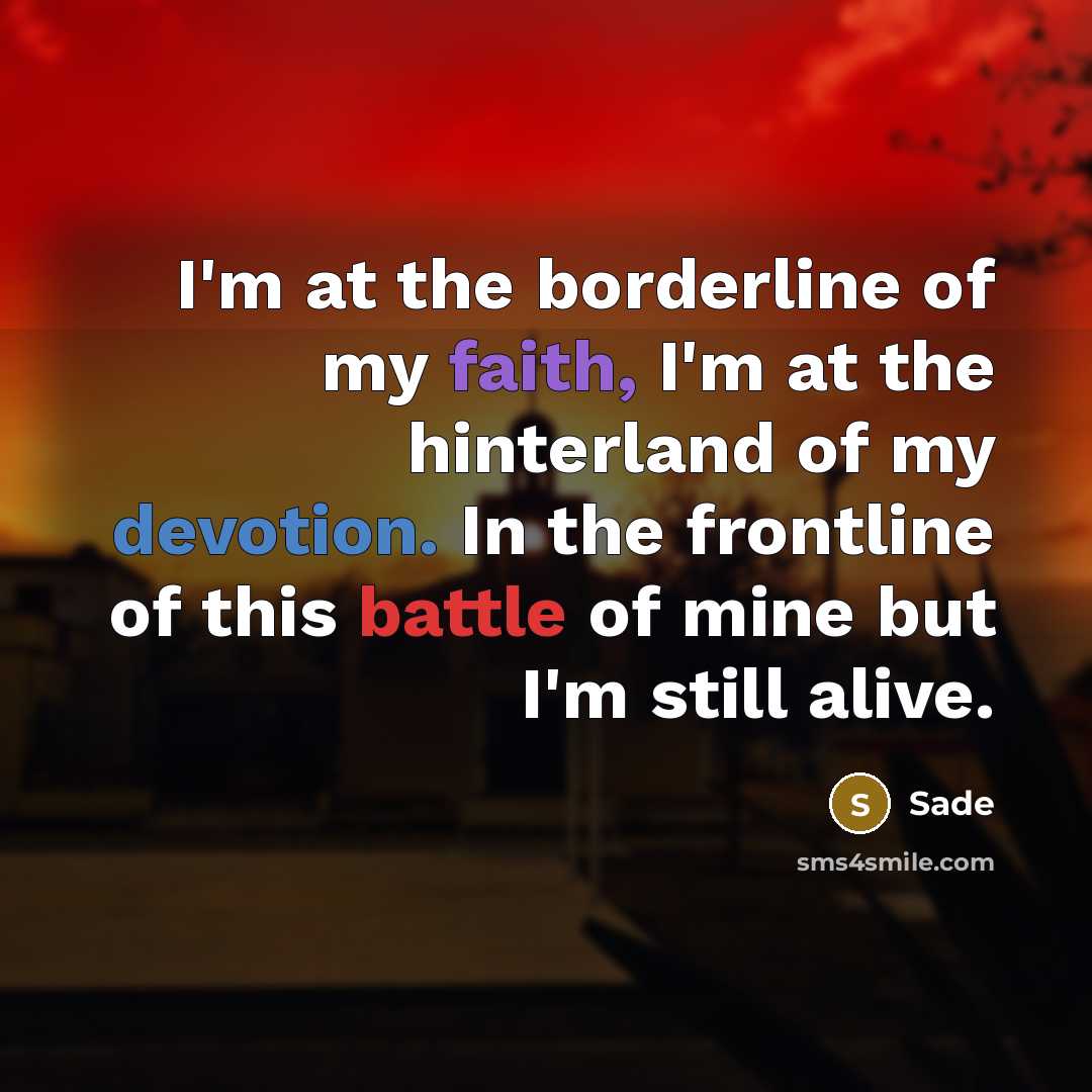 “I'm at the borderline of my faith, I'm at the…” quote by Sade