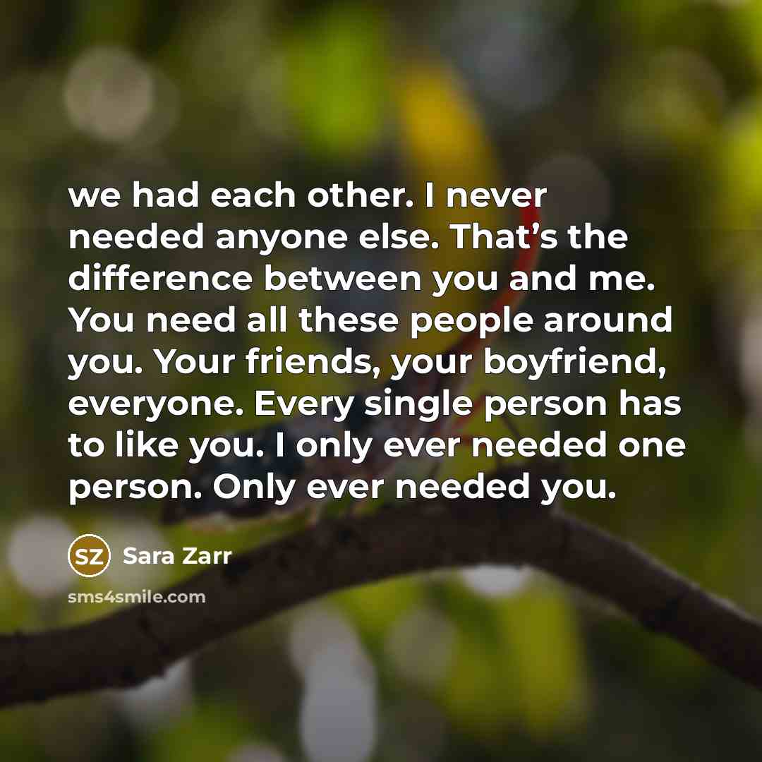 “we had each other. I never needed anyone else. That’s…” quote by Sara Zarr