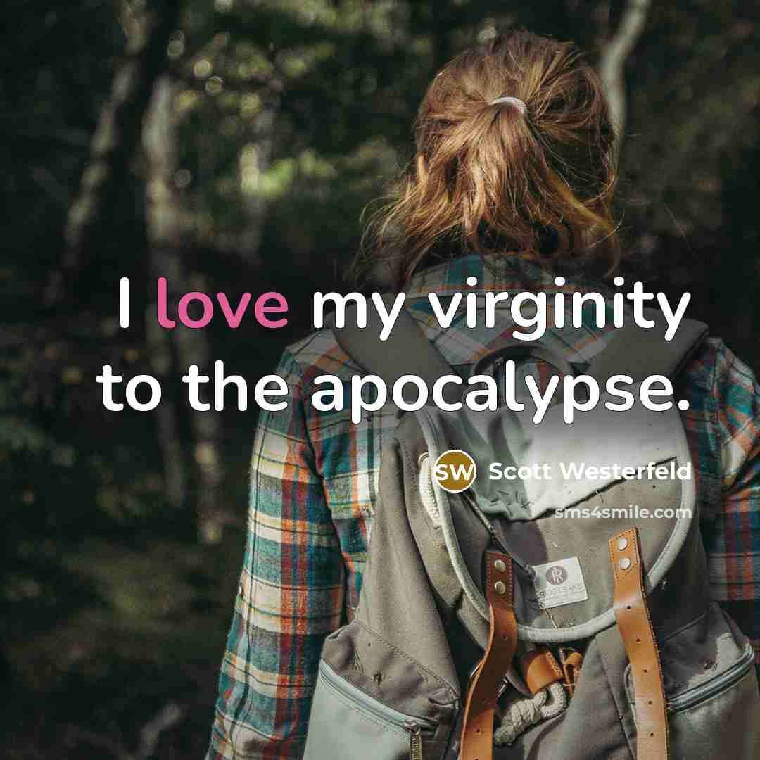“I love my virginity to the apocalypse.…” quote by Scott Westerfeld