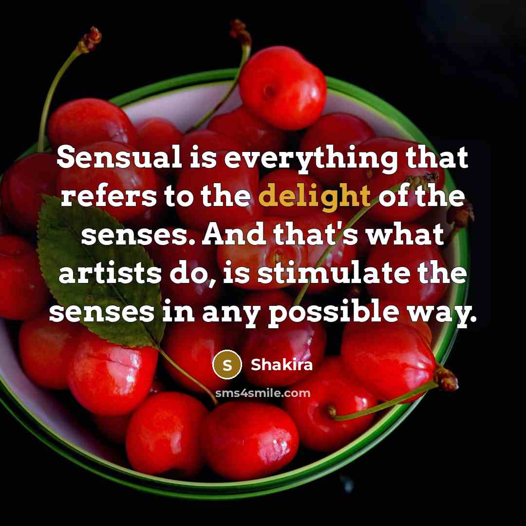 “Sensual is everything that refers to the delight of the…” quote by Shakira