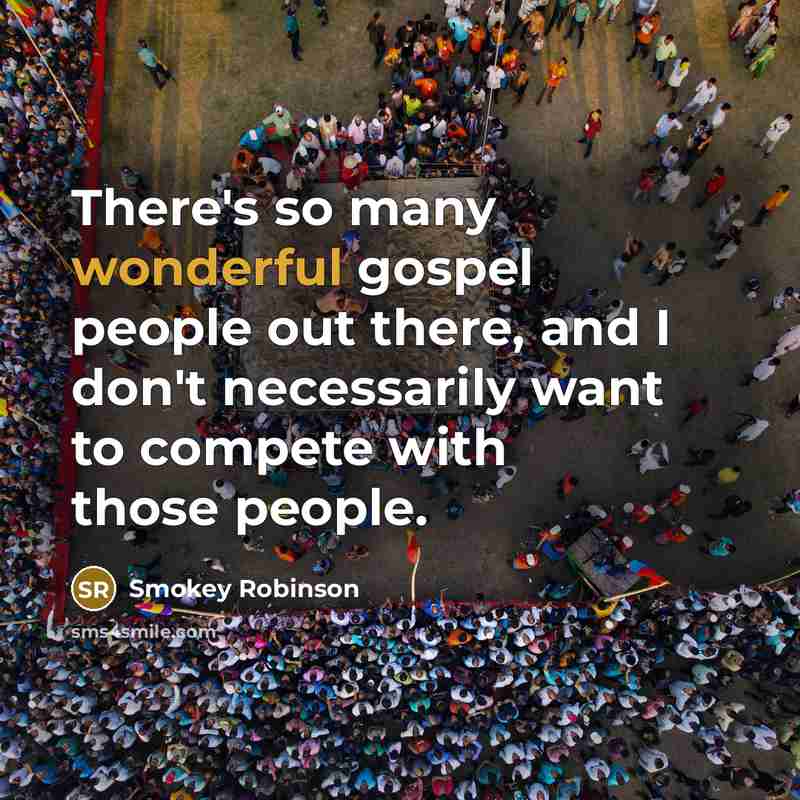 “There's so many wonderful gospel people out there, and I…” quote by Smokey Robinson