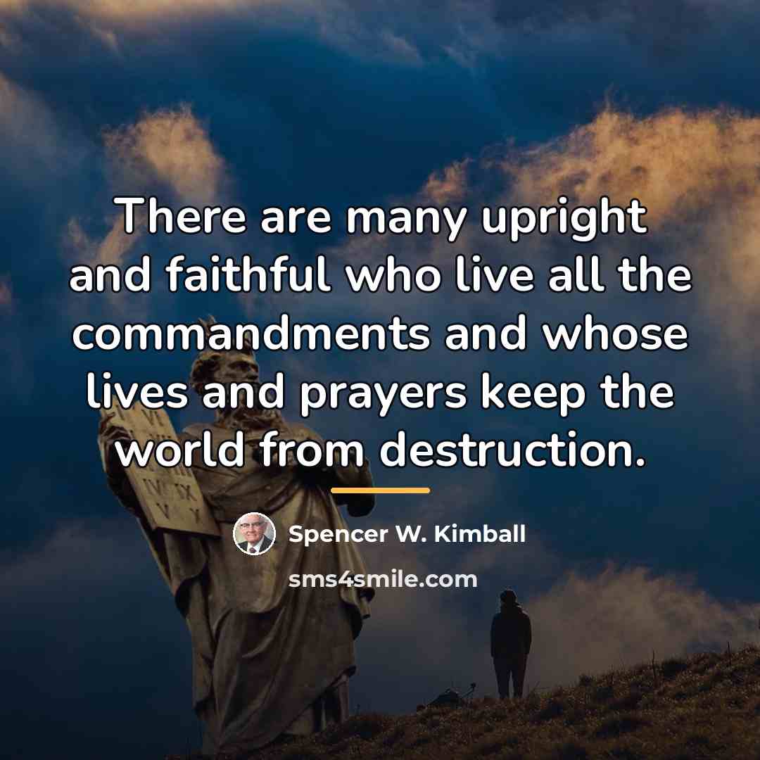 “There are many upright and faithful who live all the…” quote by Spencer W. Kimball