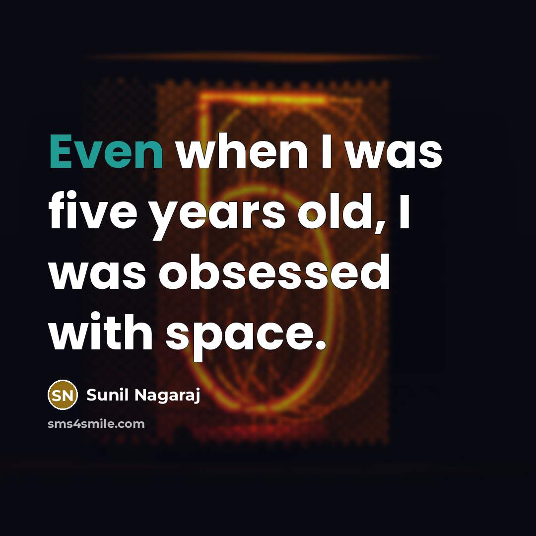 “Even when I was five years old, I was obsessed…” quote by Sunil Nagaraj