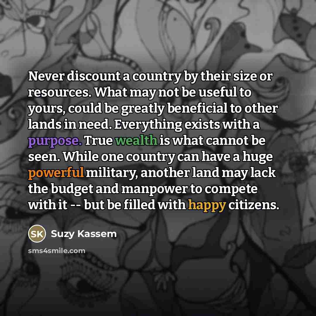 “Never discount a country by their size or resources. What…” quote by Suzy Kassem