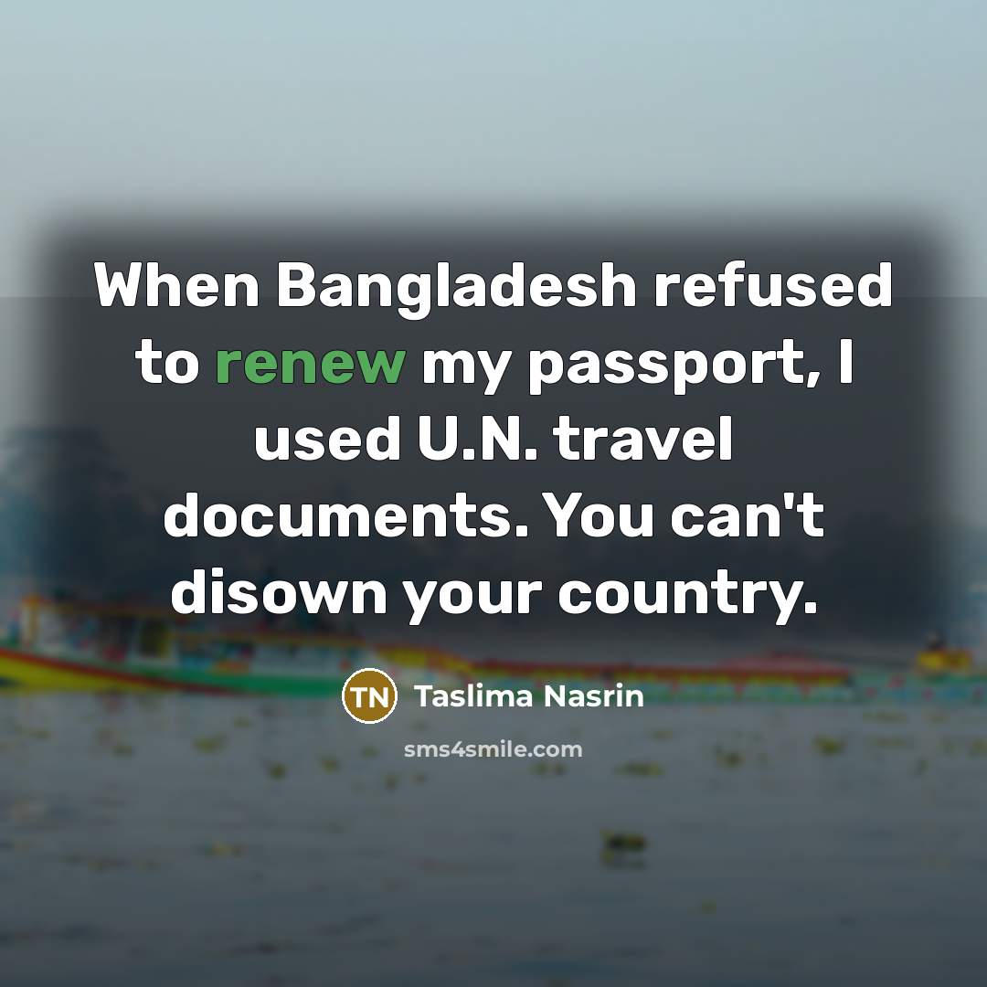 “When Bangladesh refused to renew my passport, I used U.N.…” quote by Taslima Nasrin