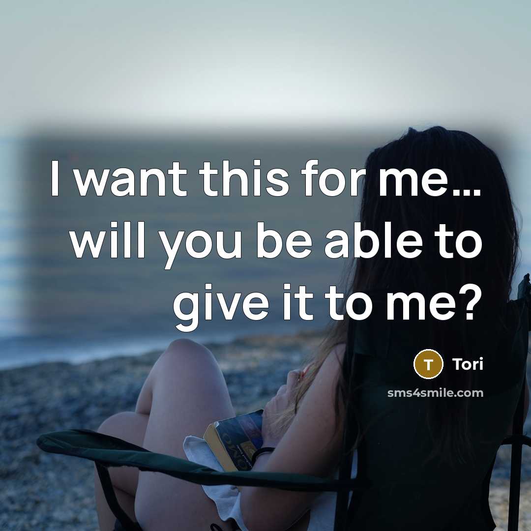 “I want this for me… will you be able to give it to me?” quote by Tori