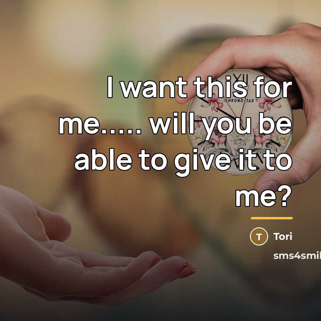 “I want this for me..... will you be able to…” quote by Tori