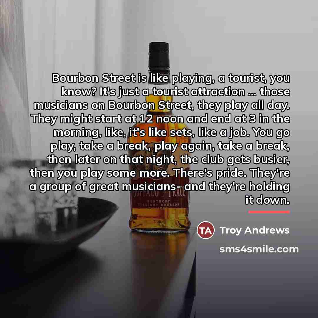 “Bourbon Street is like playing, a tourist, you know? It's…” quote by Troy Andrews