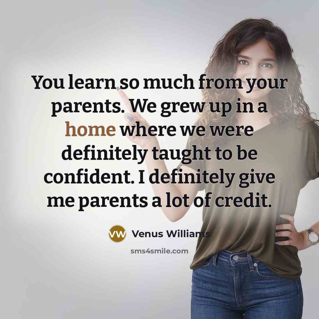 “You learn so much from your parents. We grew up…” quote by Venus Williams