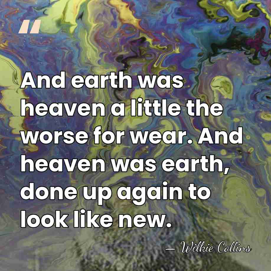 And earth was heaven a little the worse for wear. And heaven&hellip; - Wilkie Collins