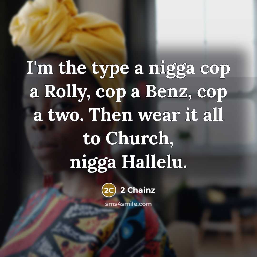 “I'm the type a nigga cop a Rolly, cop a…” quote by 2 Chainz