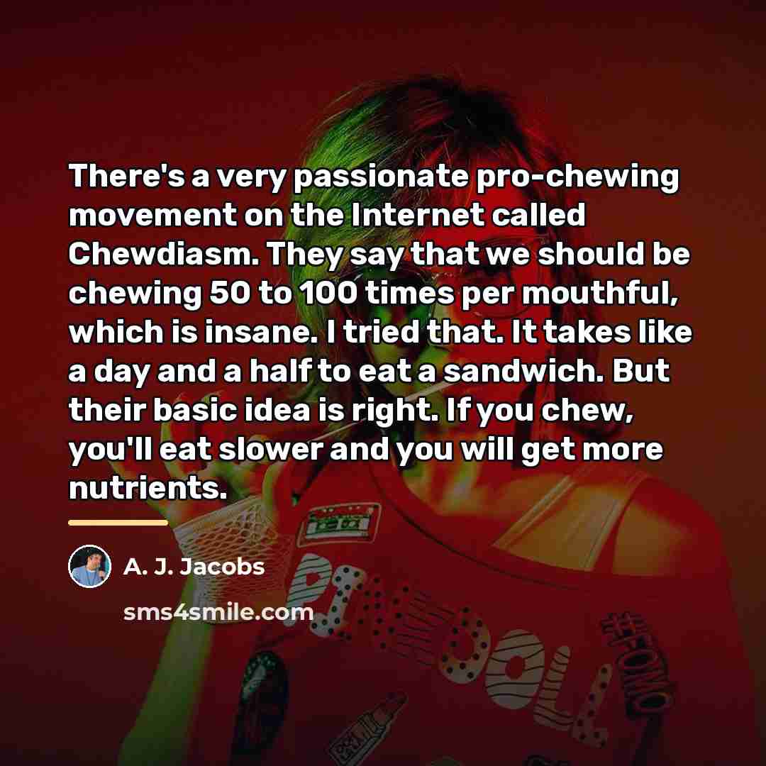 “There's a very passionate pro-chewing movement on the Internet called…” quote by A. J. Jacobs