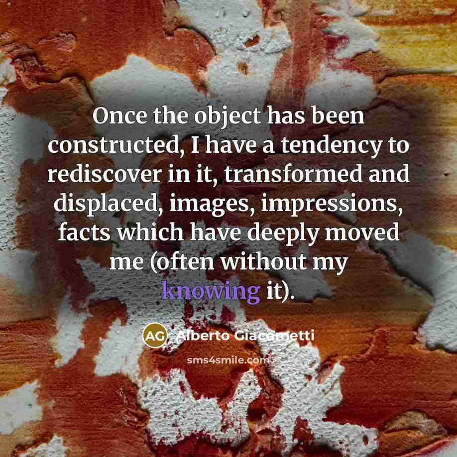 “Once the object has been constructed, I have a tendency…” quote by Alberto Giacometti