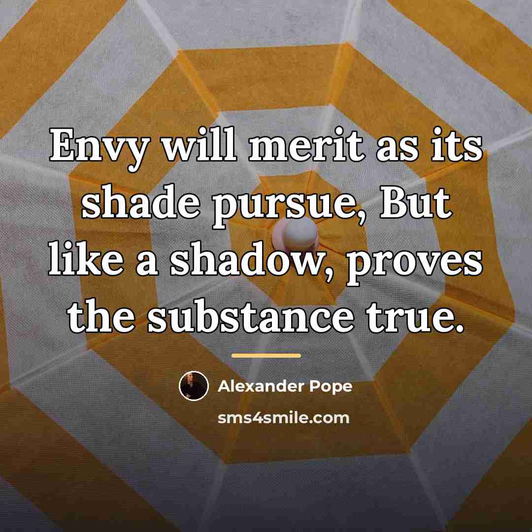 “Envy will merit as its shade pursue, But like a…” quote by Alexander Pope