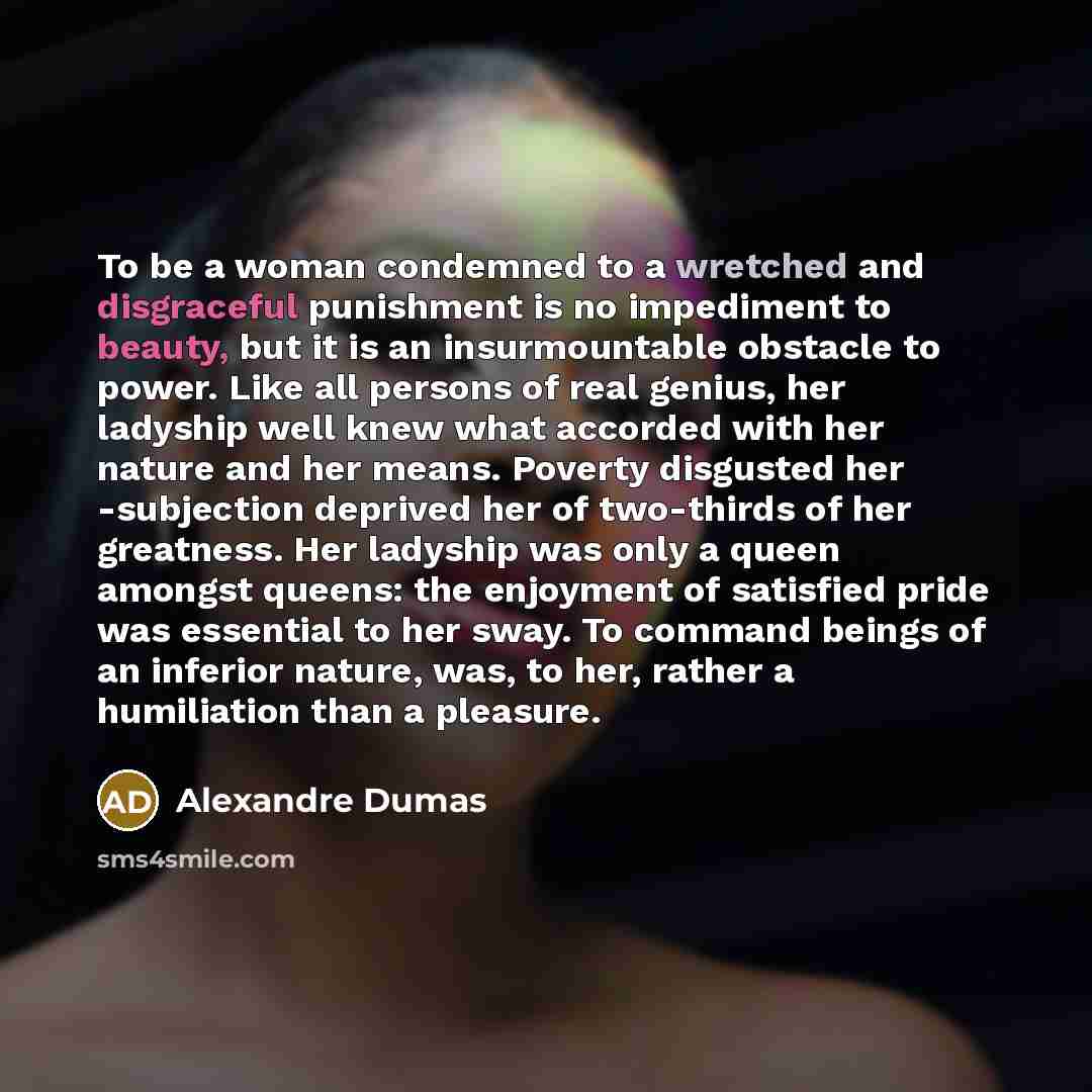 “To be a woman condemned to a wretched and disgraceful…” quote by Alexandre Dumas