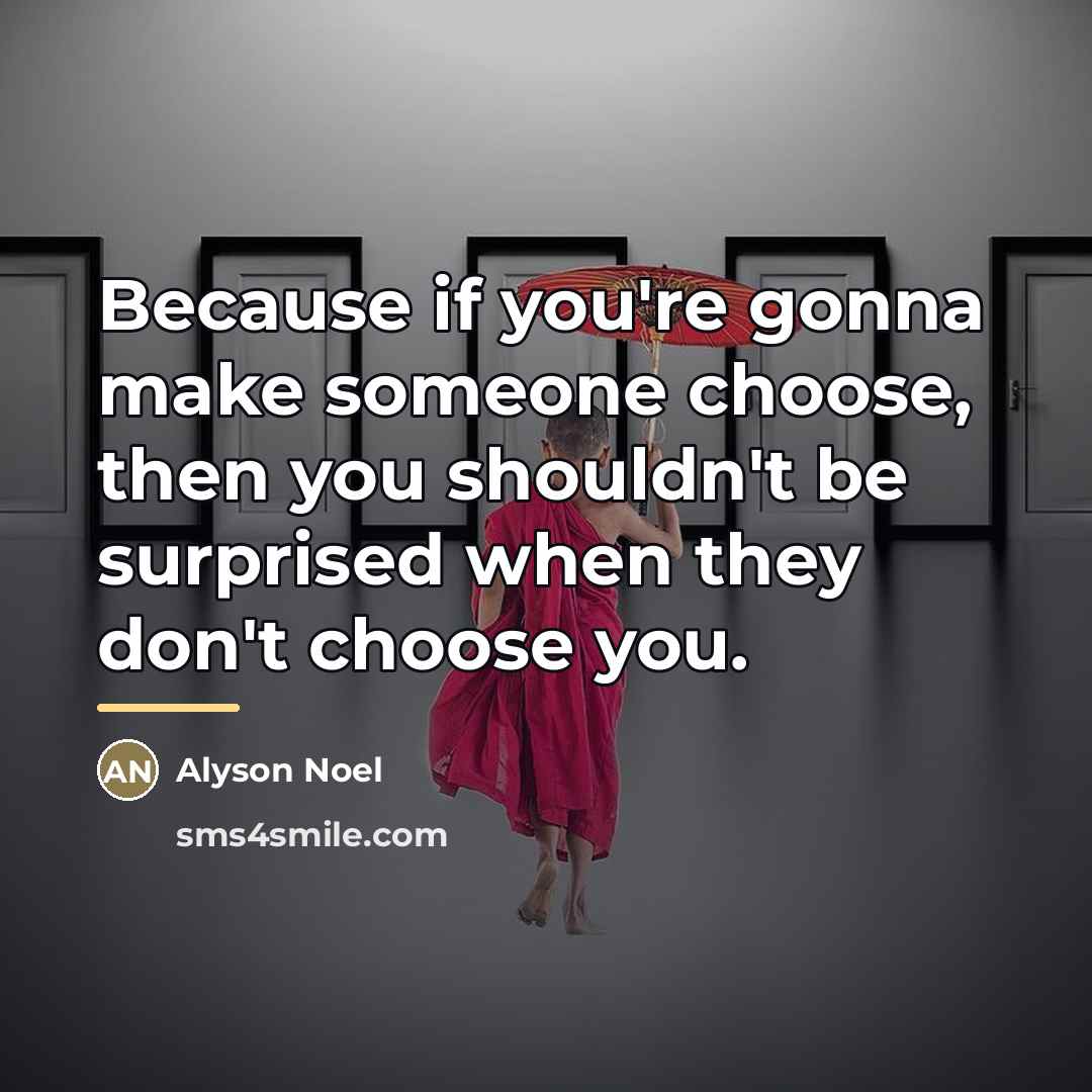 “Because if you're gonna make someone choose, then you shouldn't…” quote by Alyson Noel