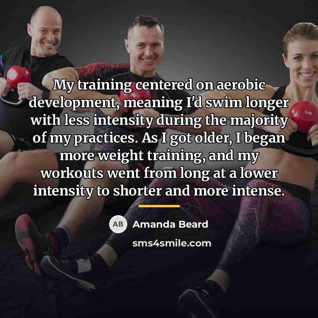 “My training centered on aerobic development, meaning I'd swim longer…” quote by Amanda Beard