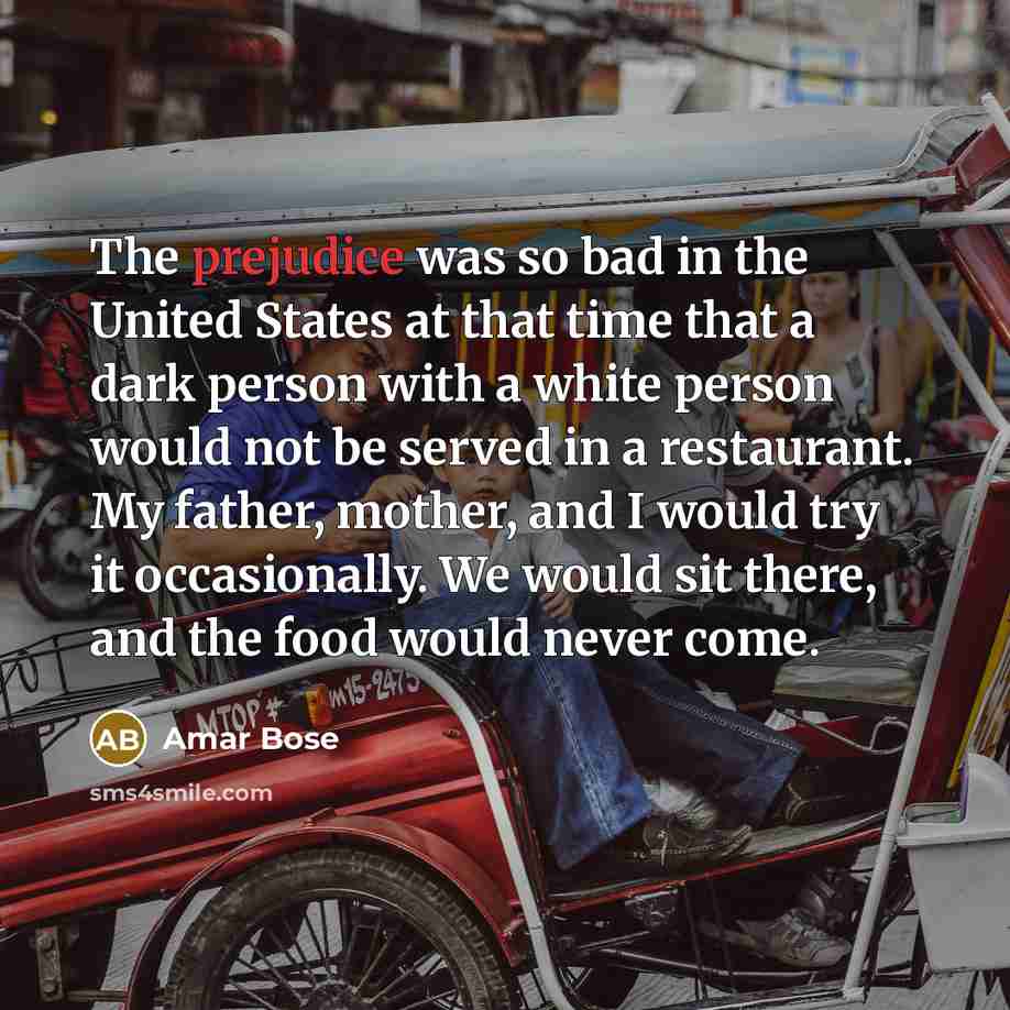 “The prejudice was so bad in the United States at…” quote by Amar Bose
