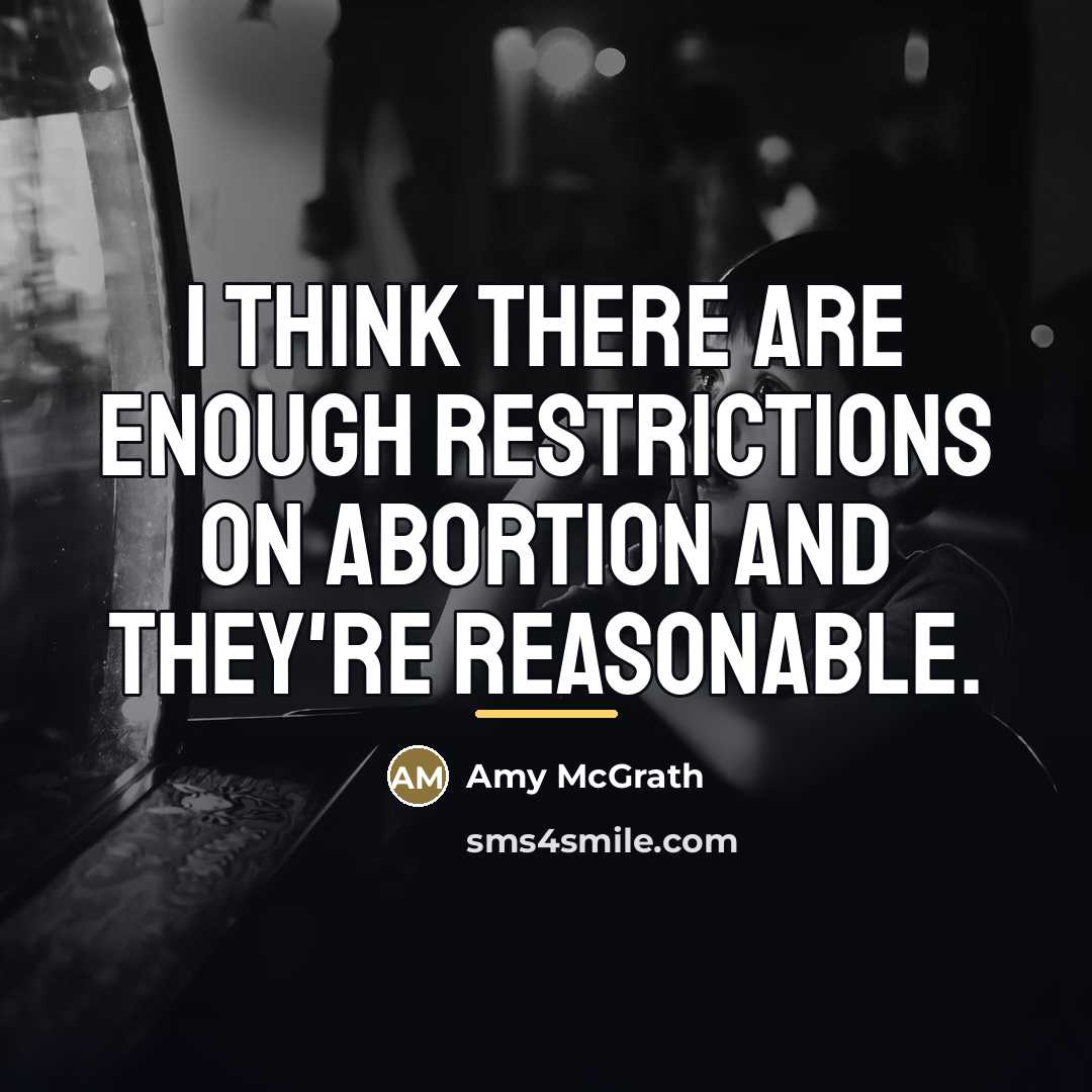 “I think there are enough restrictions on abortion and they're…” quote by Amy McGrath