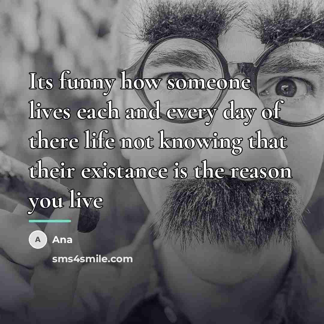“Its funny how someone lives each and every day of…” quote by Ana