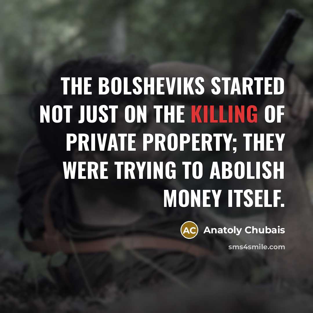 “The Bolsheviks started not just on the killing of private…” quote by Anatoly Chubais