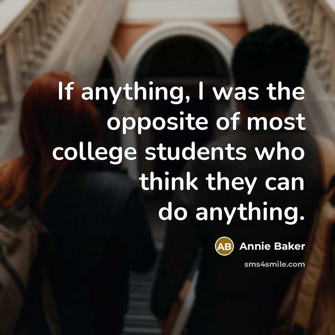 “If anything, I was the opposite of most college students…” quote by Annie Baker