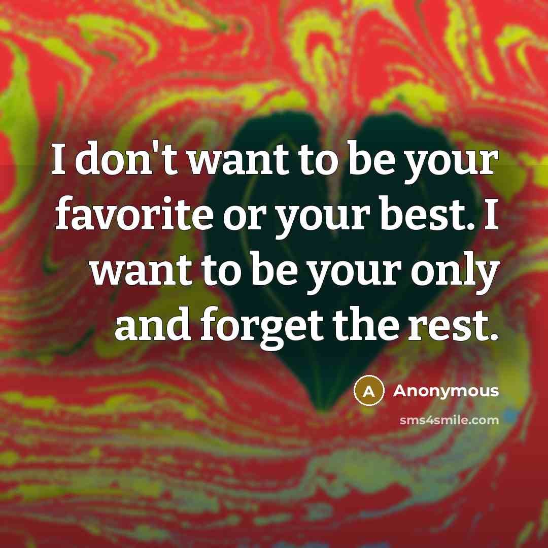 “I don't want to be your favorite or your best.…” quote by Anonymous