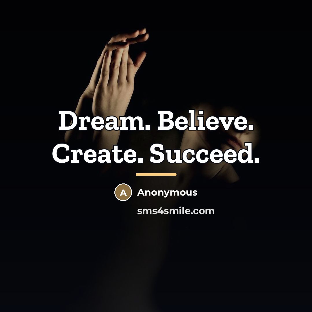 “Dream. Believe. Create. Succeed.…” quote by Anonymous