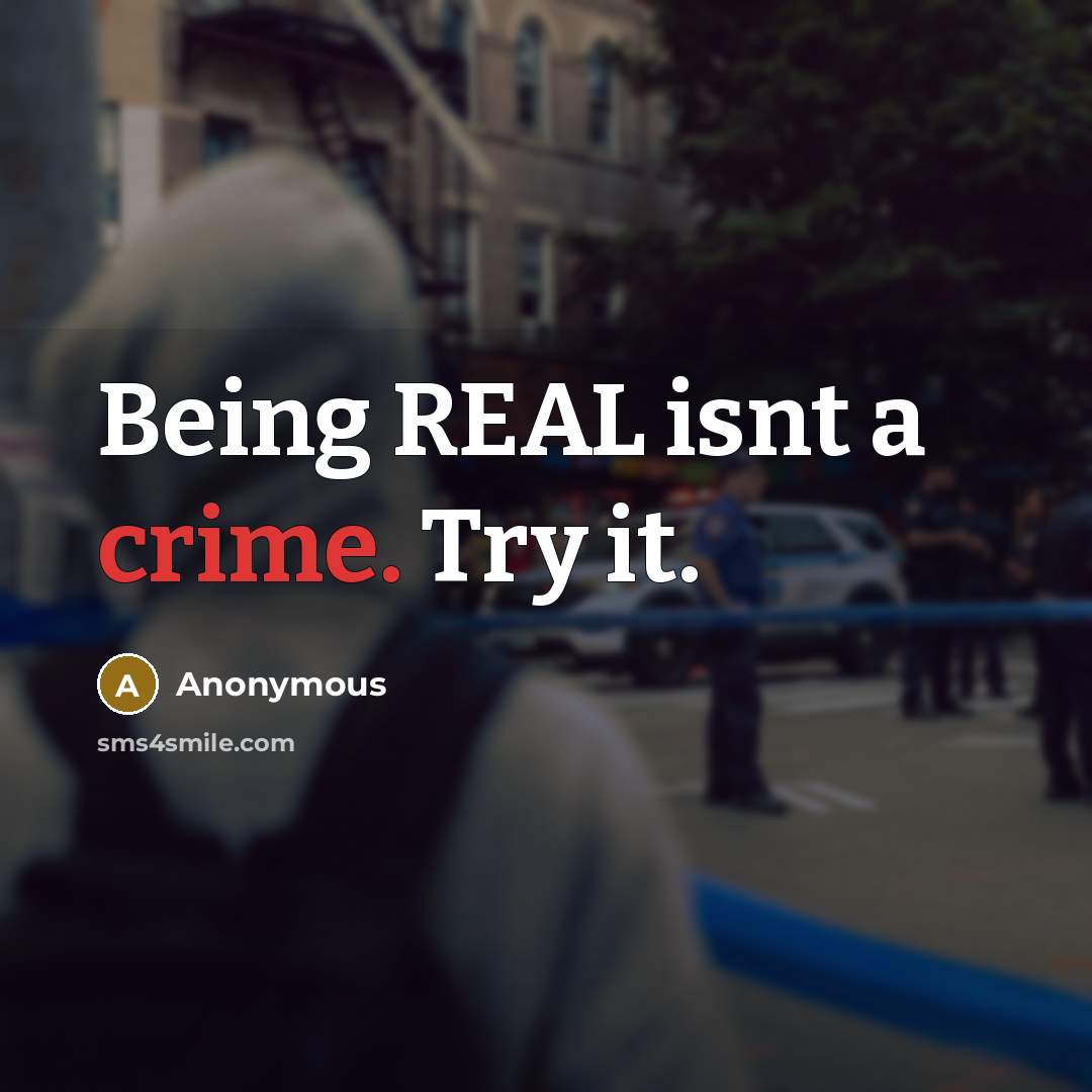 “Being REAL isnt a crime. Try it.…” quote by Anonymous