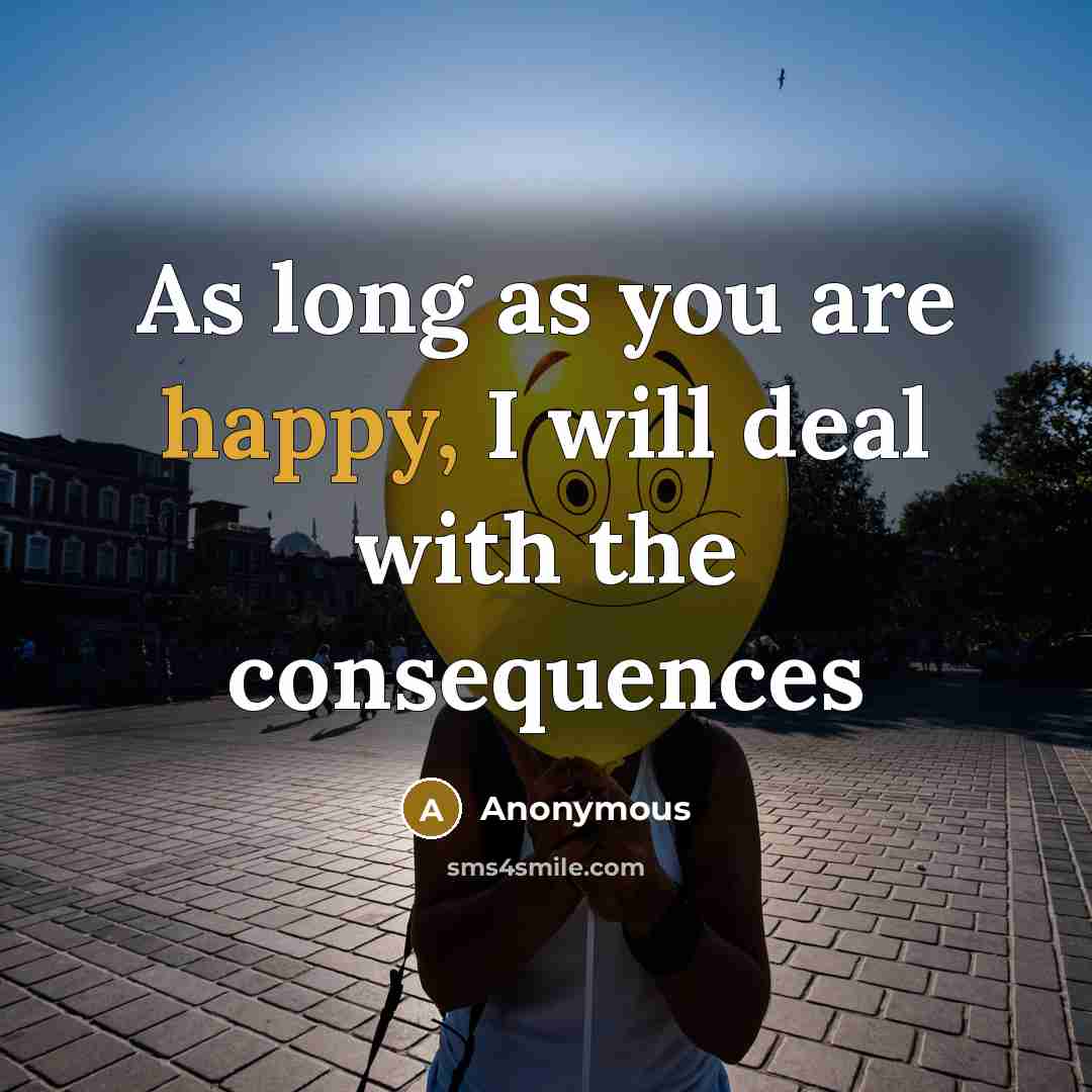 “As long as you are happy, I will deal with…” quote by Anonymous