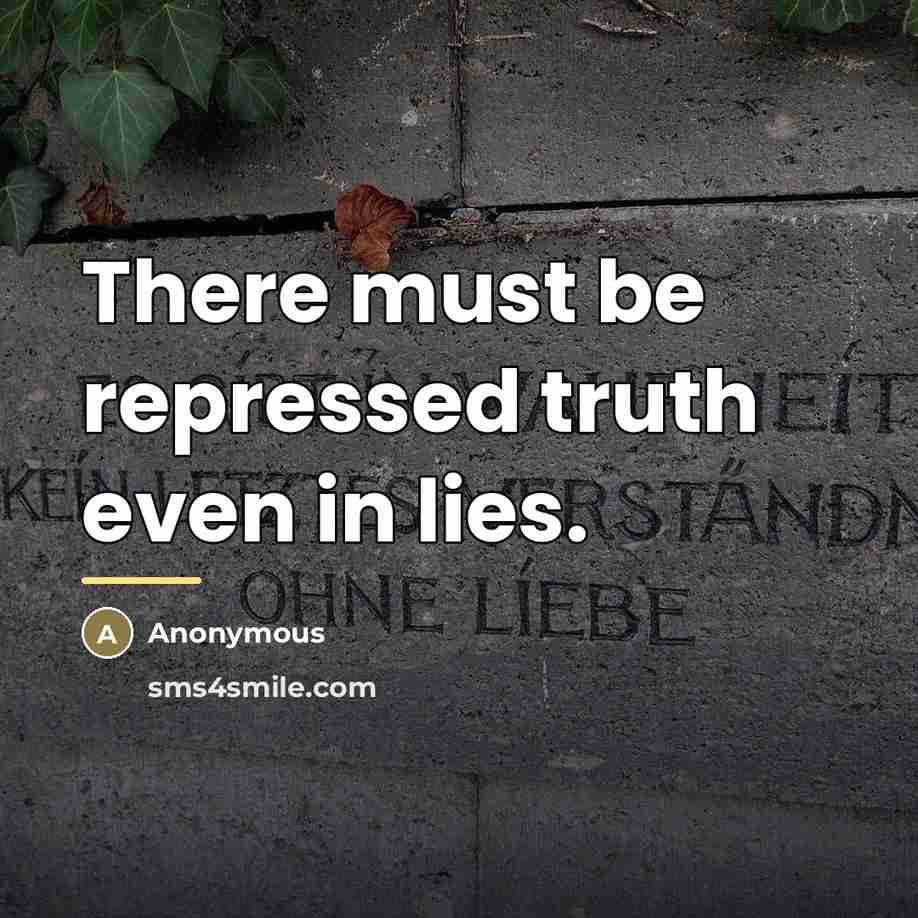 “There must be repressed truth even in lies.…” quote by Anonymous