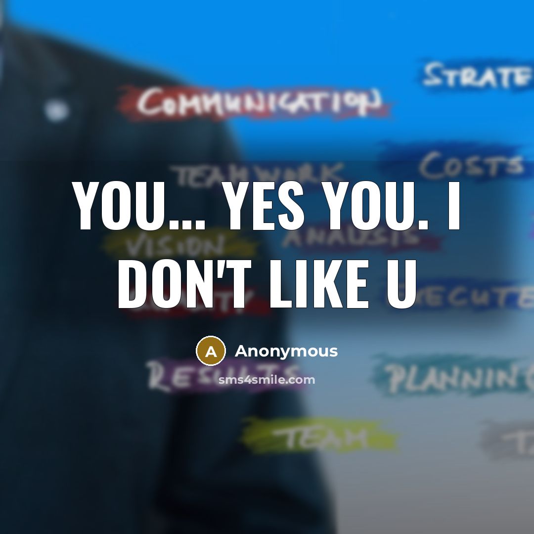 “You… Yes you. I don't like u” quote by Anonymous