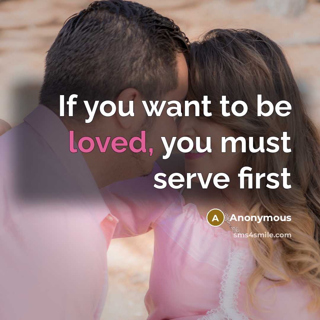 “If you want to be loved, you must serve first…” quote by Anonymous
